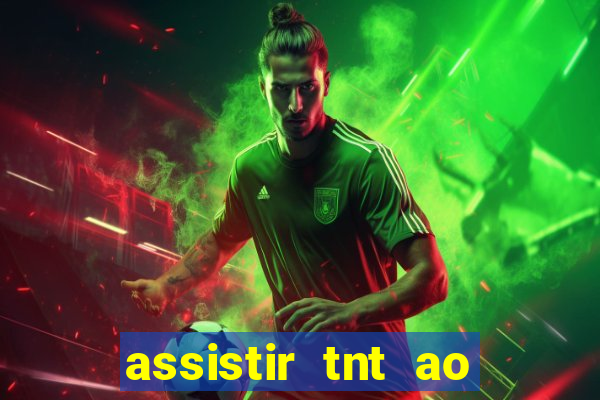 assistir tnt ao vivo gratis online